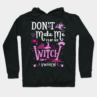 Don't Make Me Flip My Witch Switch Hoodie